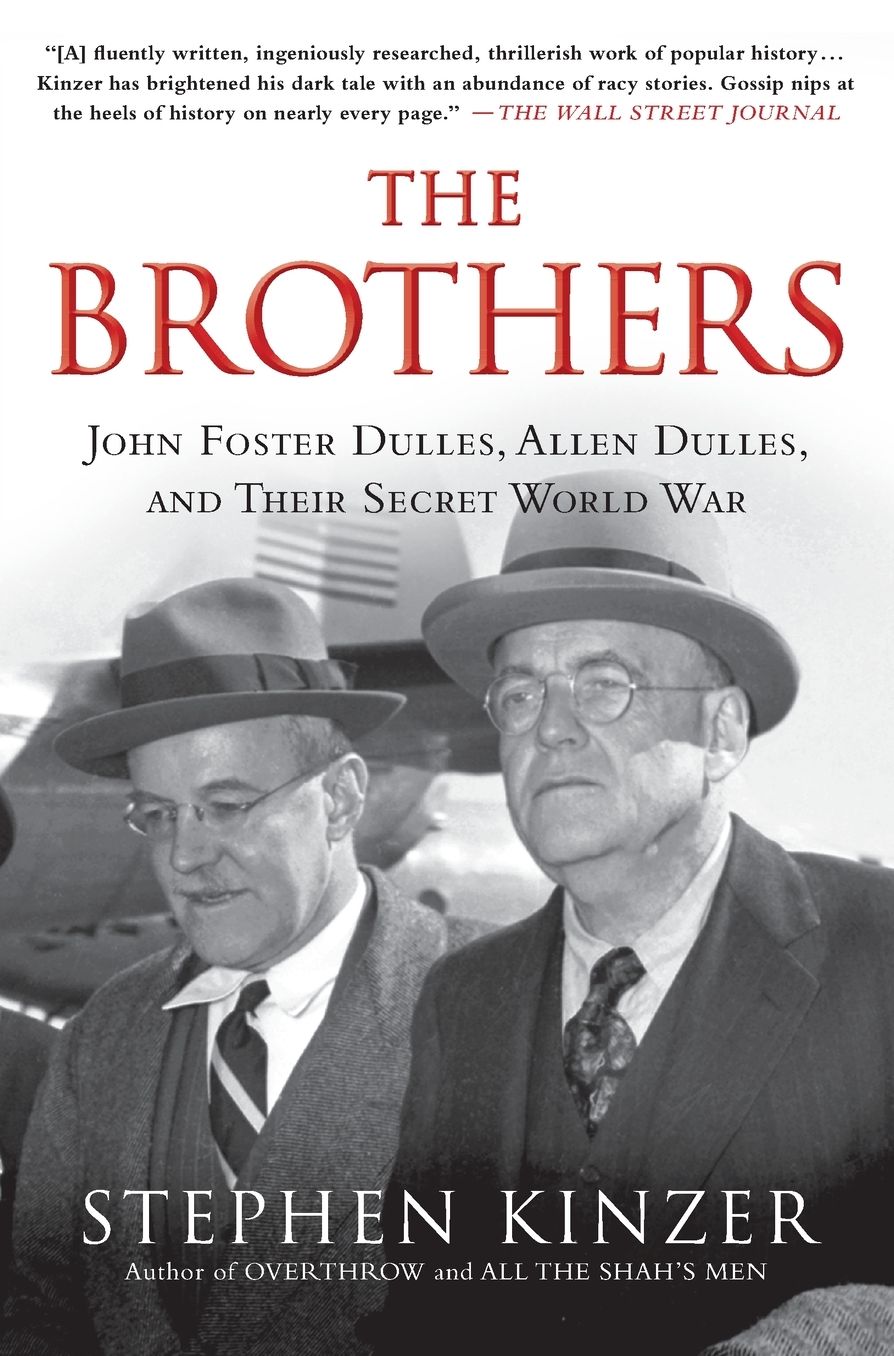 The Brothers: John Foster Dulles, Allen Dulles, and Their Secret World War