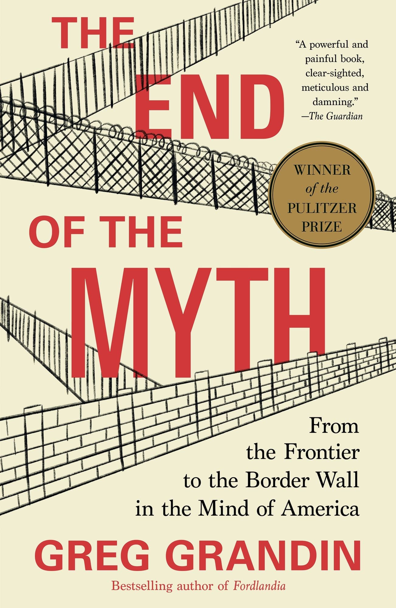 The End of the Myth: From the Frontier to the Border Wall in the Mind of America (Pulitzer Prize Winner)