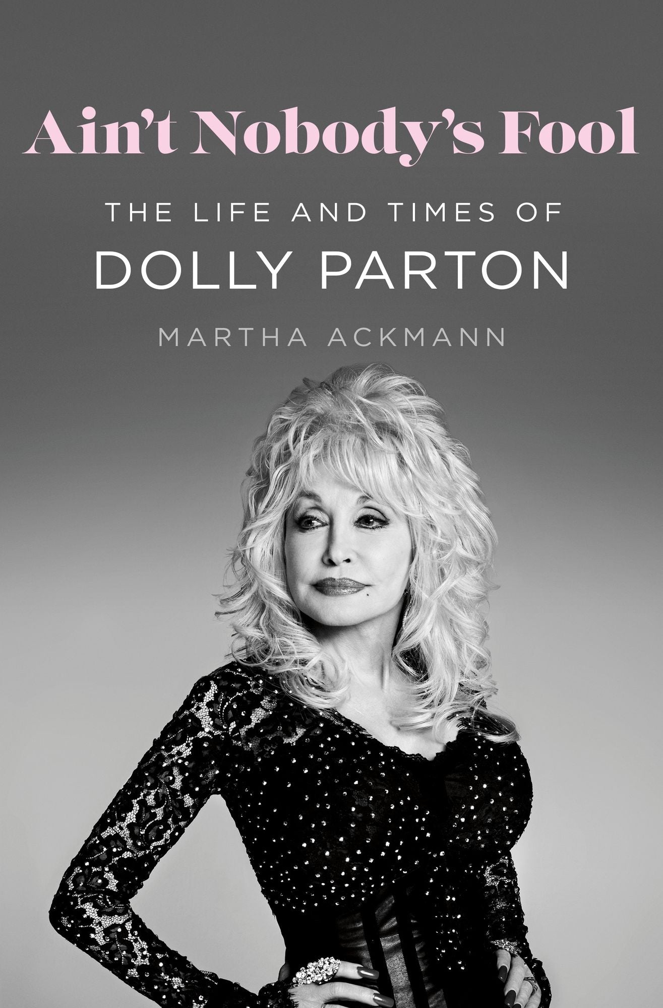 Ain't Nobody's Fool: The Life and Times of Dolly Parton