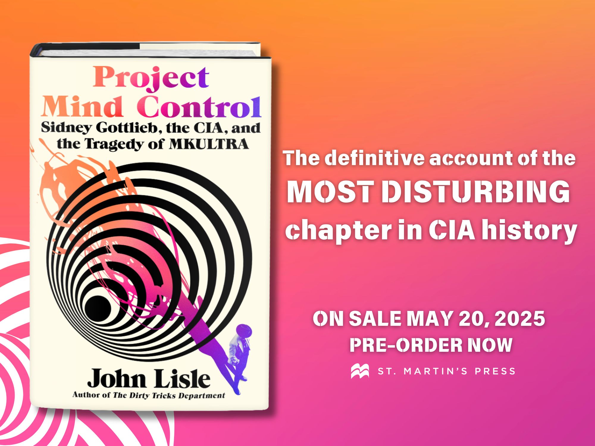 Project Mind Control: Sidney Gottlieb, the CIA, and the Tragedy of MKULTRA