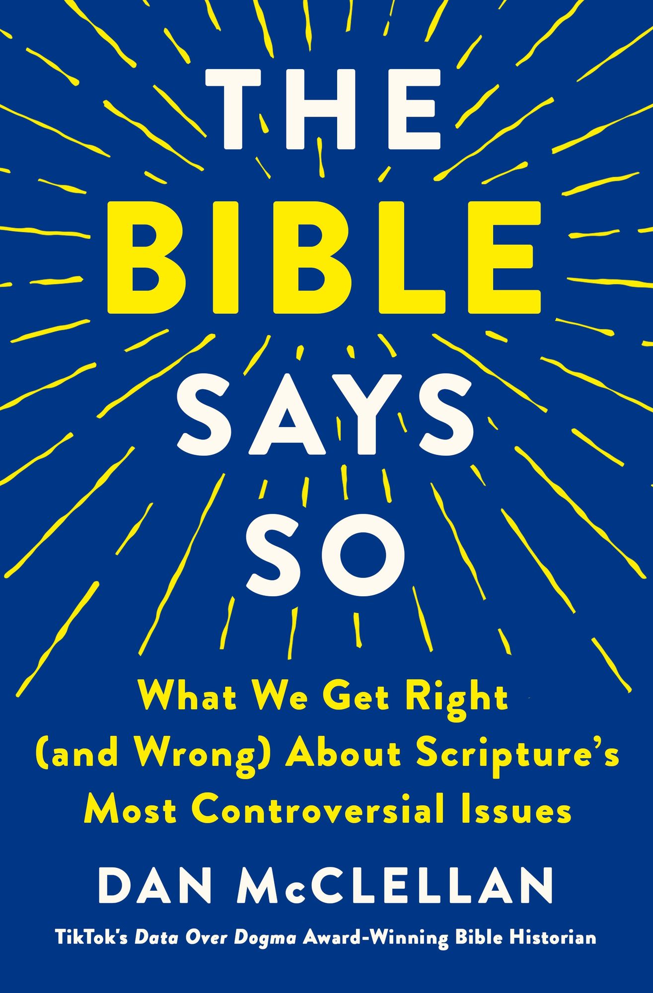 The Bible Says So: What We Get Right (and Wrong) About Scripture's Most Controversial Issues