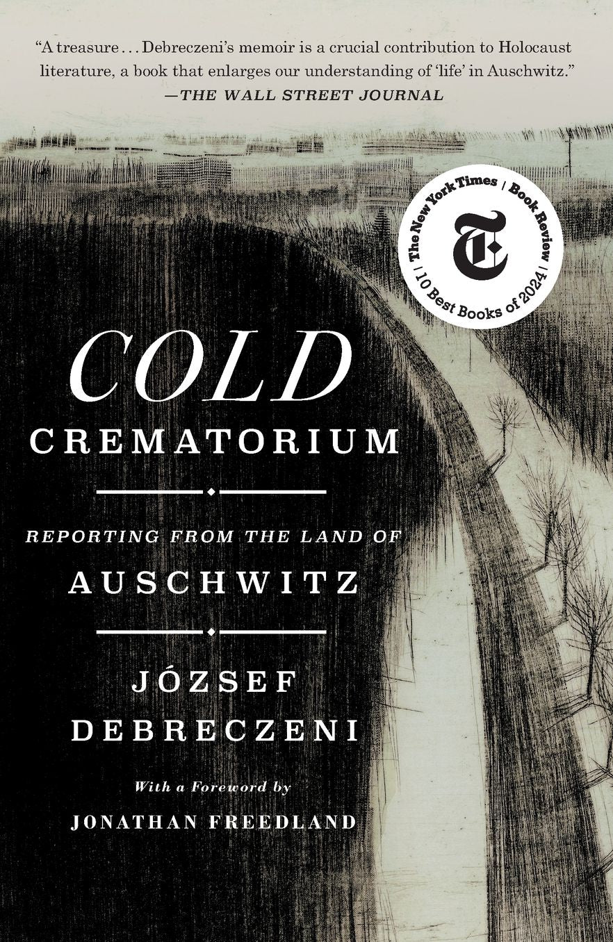 Cold Crematorium: Reporting from the Land of Auschwitz