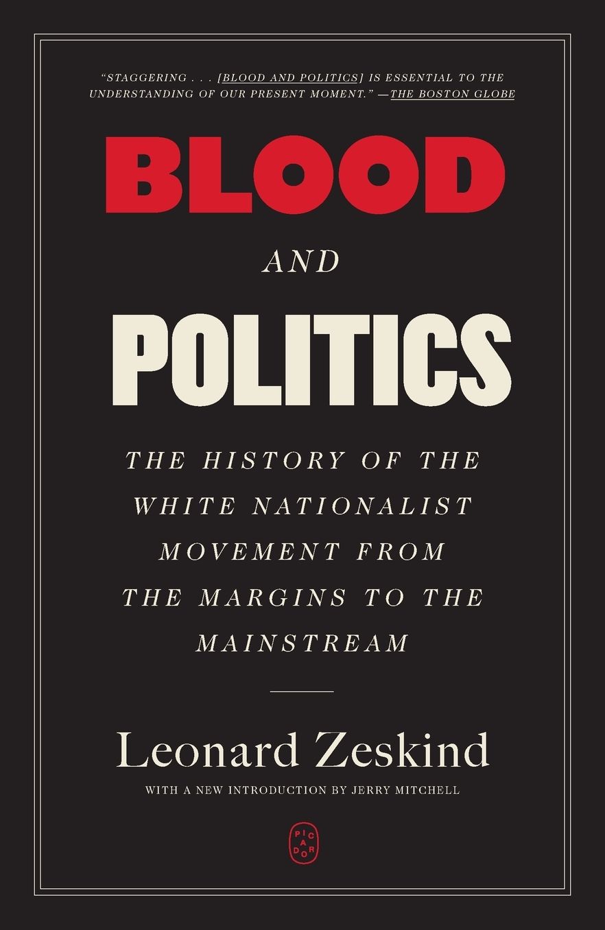 Blood and Politics: The History of the White Nationalist Movement from the Margins to the Mainstream