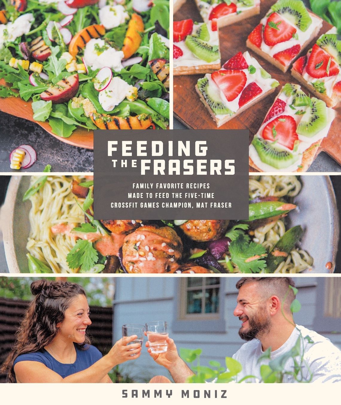 Feeding the Frasers: Family Favorite Recipes Made to Feed the Five-Time CrossFit Games Champion, Mat Fraser