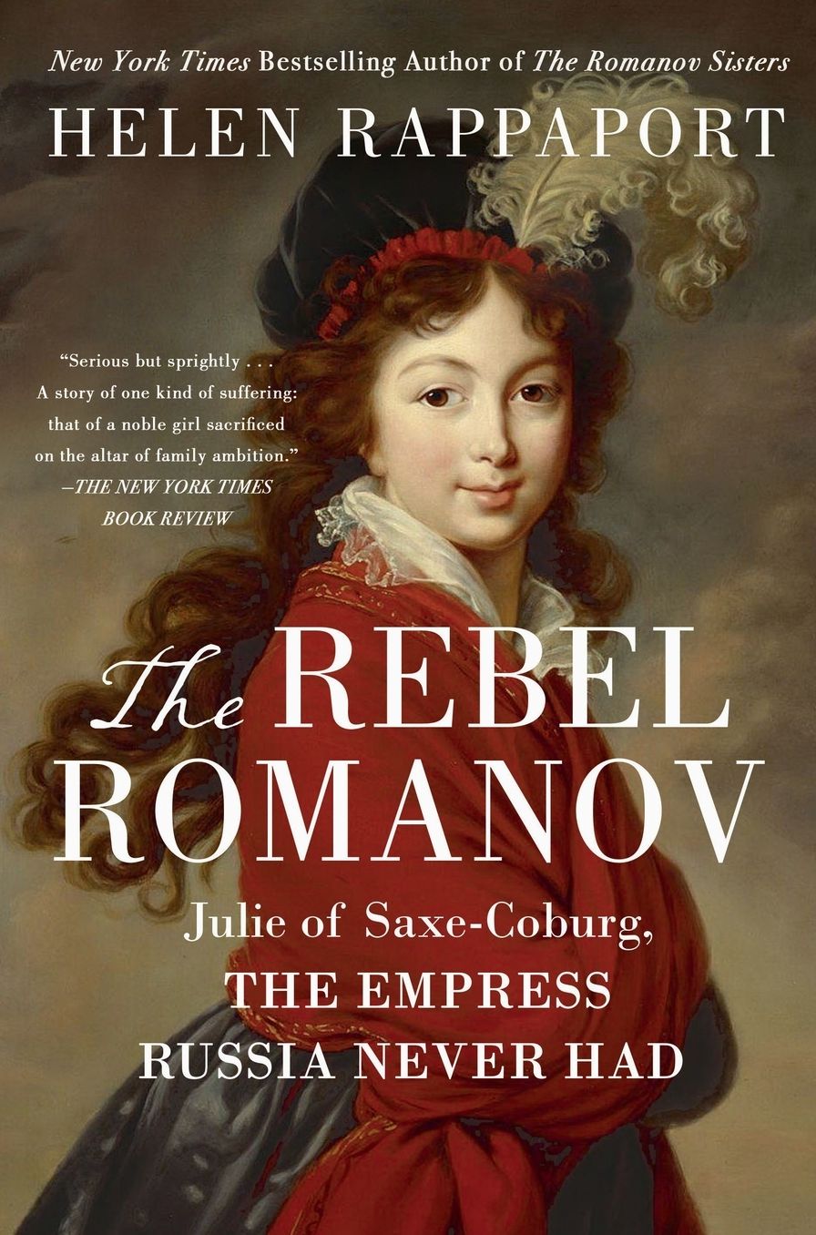 The Rebel Romanov: Julie of Saxe-Coburg, the Empress Russia Never Had