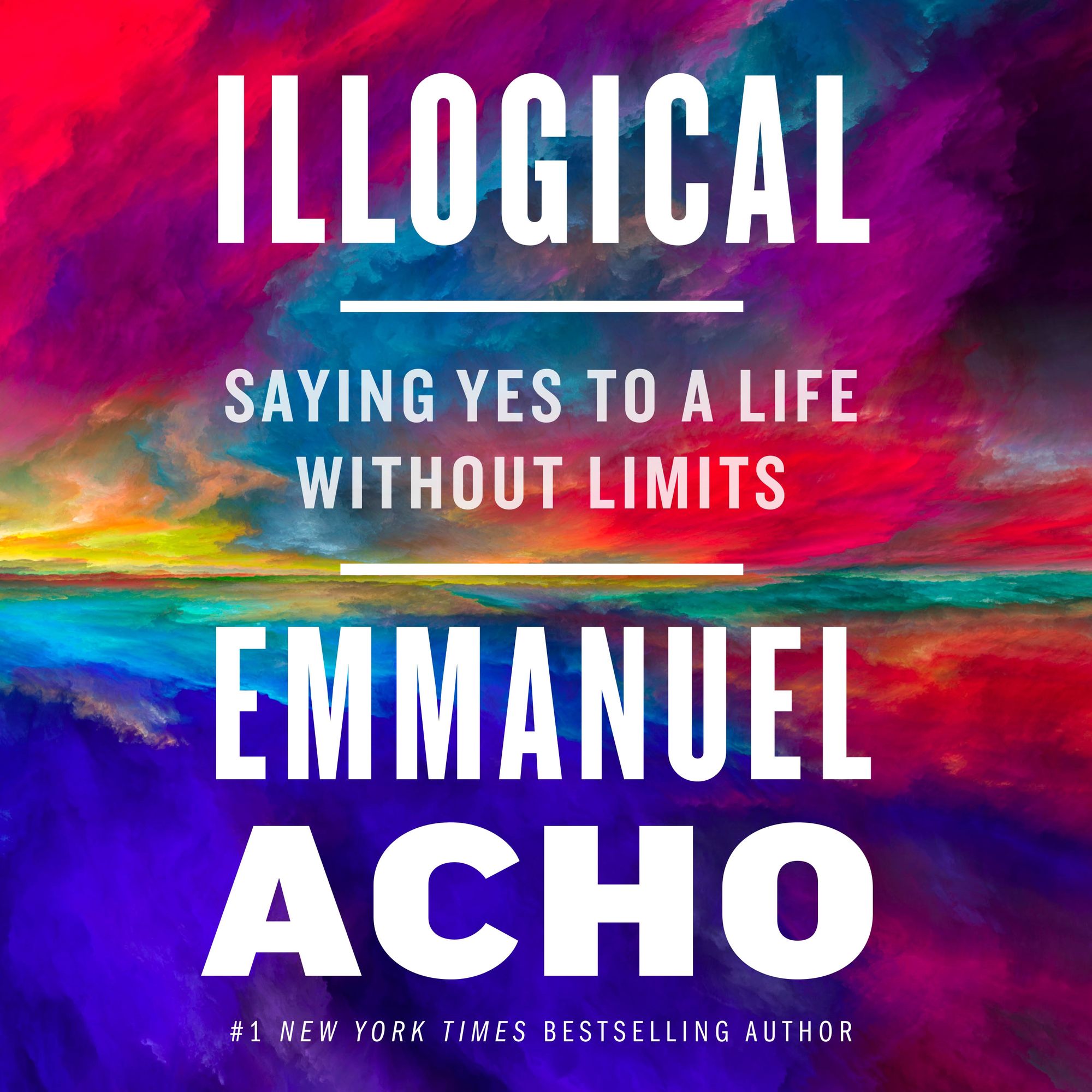 Illogical: Saying Yes to a Life Without Limits
