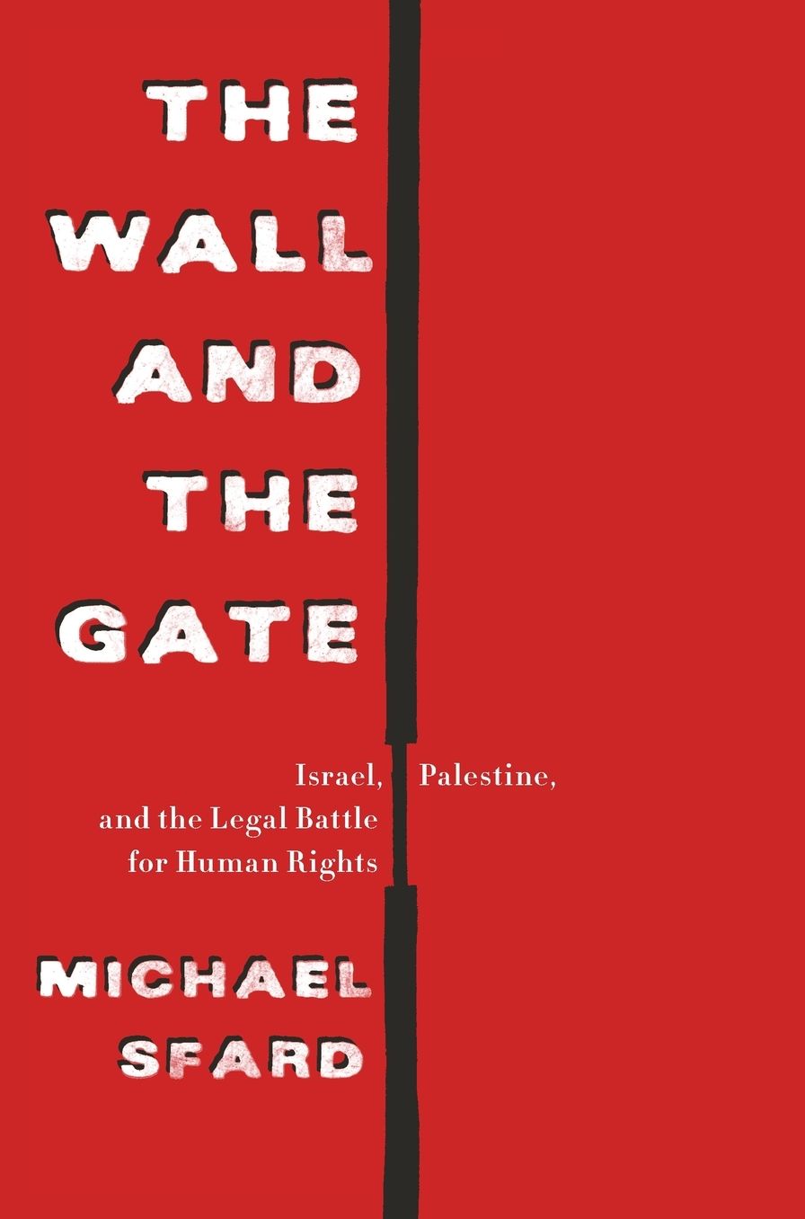 The Wall and the Gate: Israel, Palestine, and the Legal Battle for Human Rights
