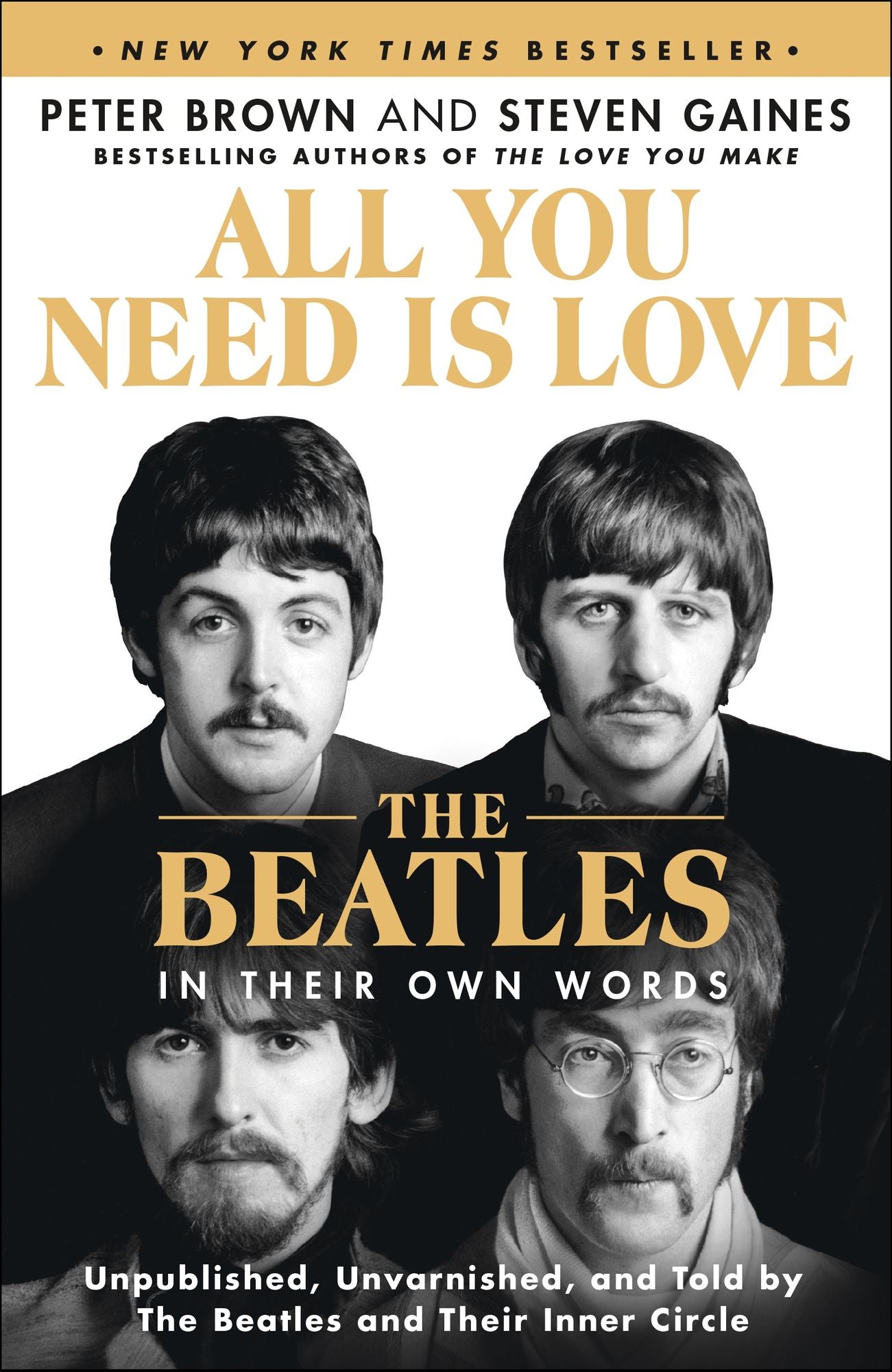 All You Need Is Love: The Beatles in Their Own Words: Unpublished, Unvarnished, and Told by The Beatles and Their Inner Circle