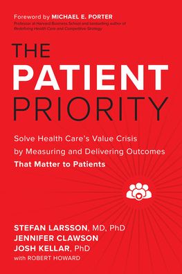 The Patient Priority: Solve Health Care's Value Crisis by Measuring and Delivering Outcomes That Matter to Patients
