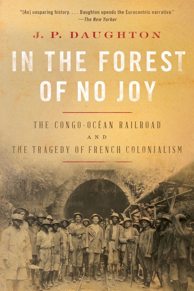 In the Forest of No Joy: The Congo-Océan Railroad and the Tragedy of French Colonialism