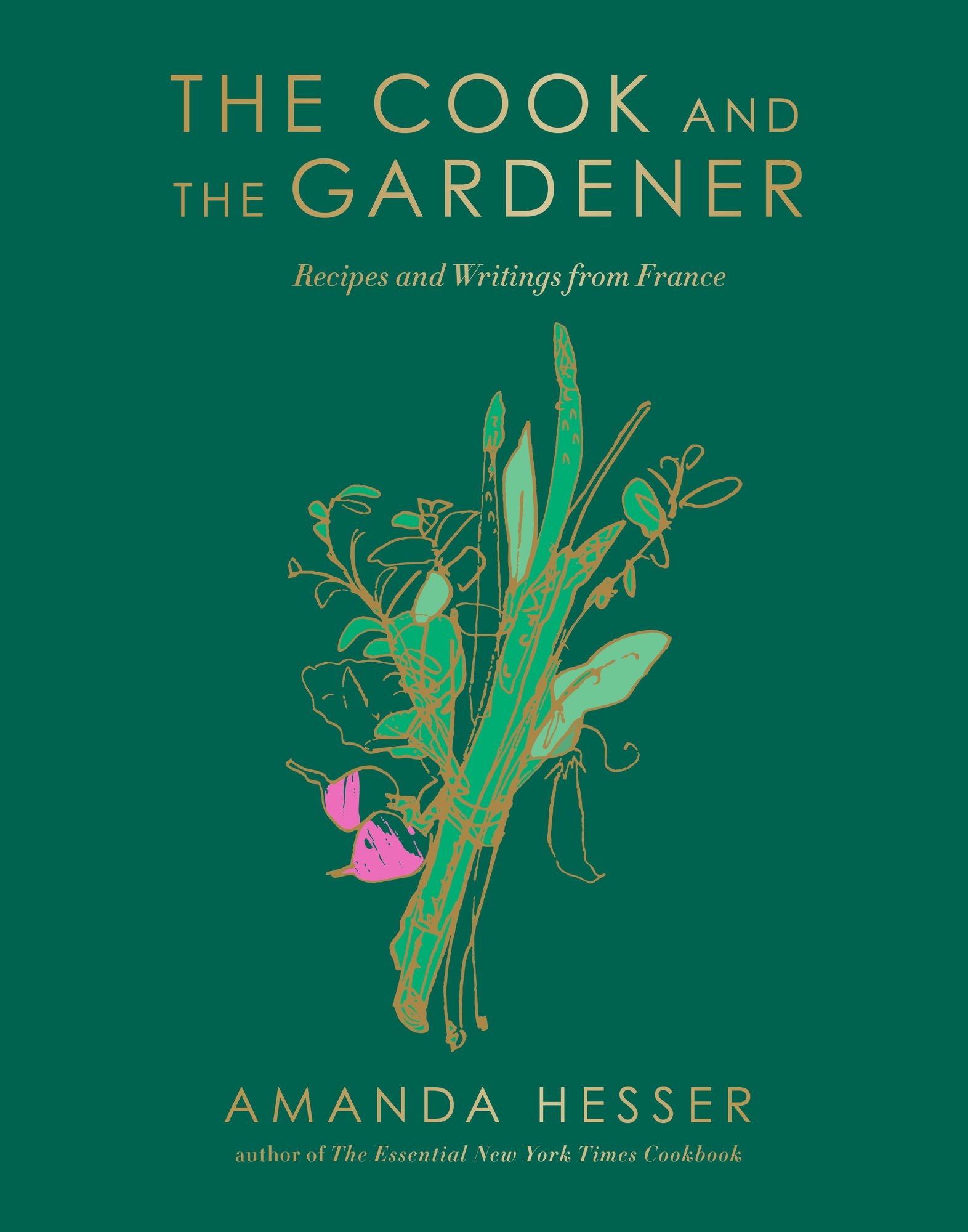 The Cook and the Gardener: Recipes and Writings from France