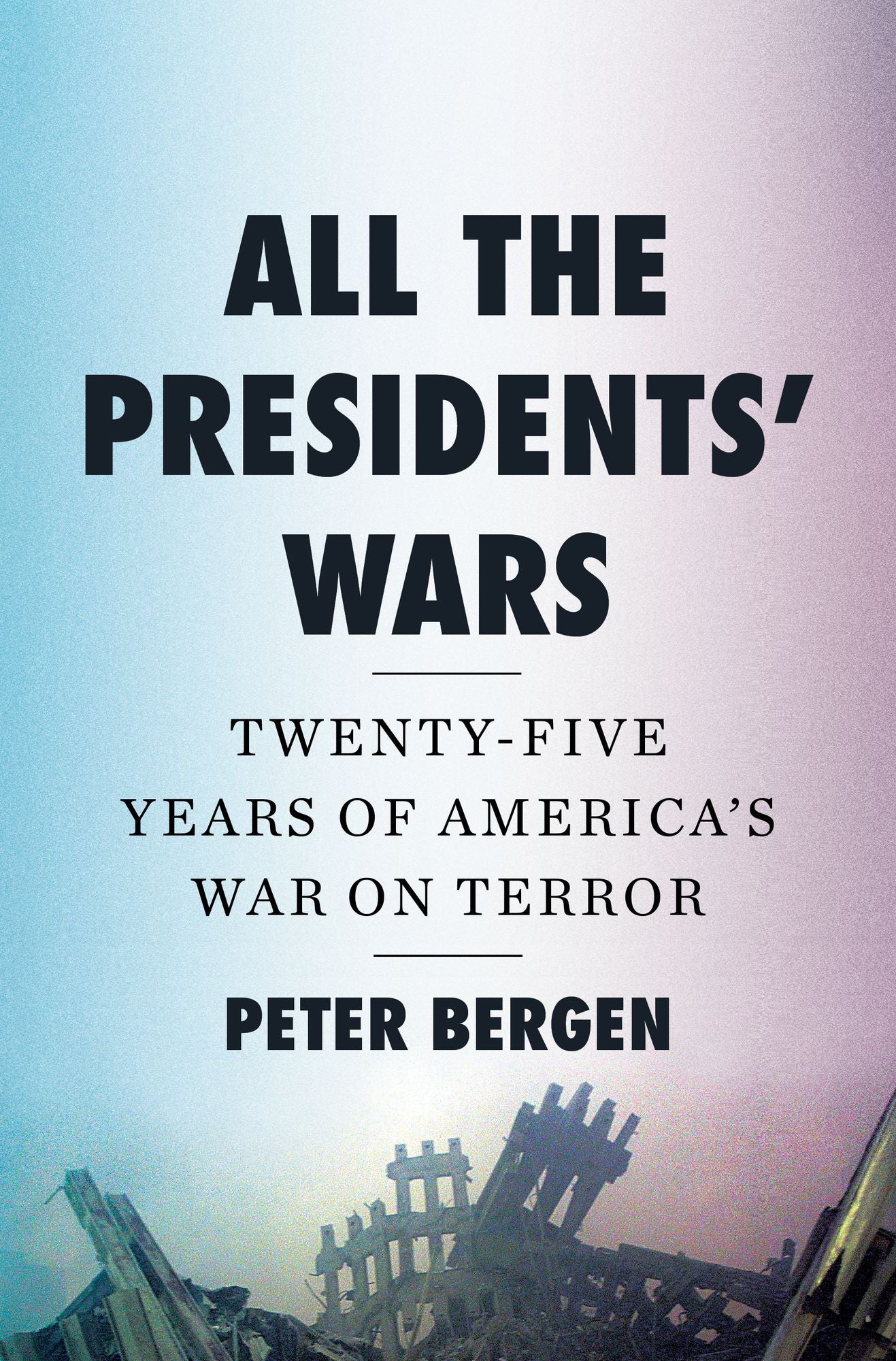 All the Presidents' Wars: Twenty-Five Years of America's War on Terror