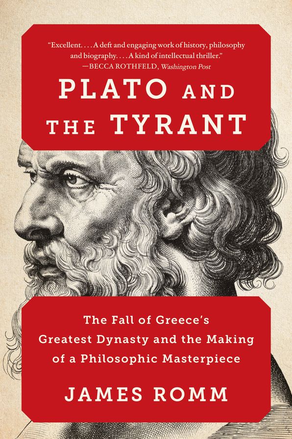 Plato and the Tyrant: The Fall of Greece's Greatest Dynasty and the Making of a Philosophic Masterpiece