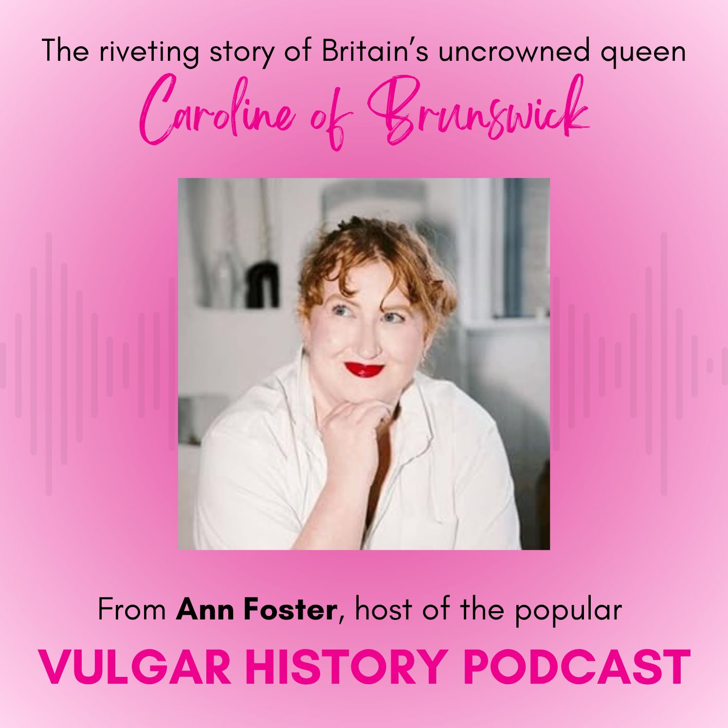 Rebel of the Regency: The Scandalous Saga of Caroline of Brunswick, Britain's Queen Without a Crown