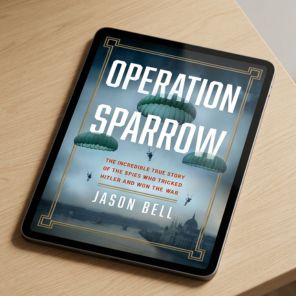 Operation Sparrow: The Incredible True Story of the Spies Who Tricked Hitler and Won the War