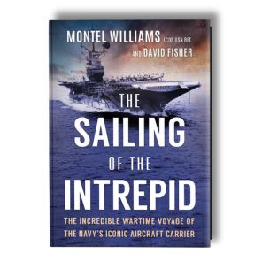 The Sailing of the Intrepid: The Incredible Wartime Voyage of the Navy's Iconic Aircraft Carrier