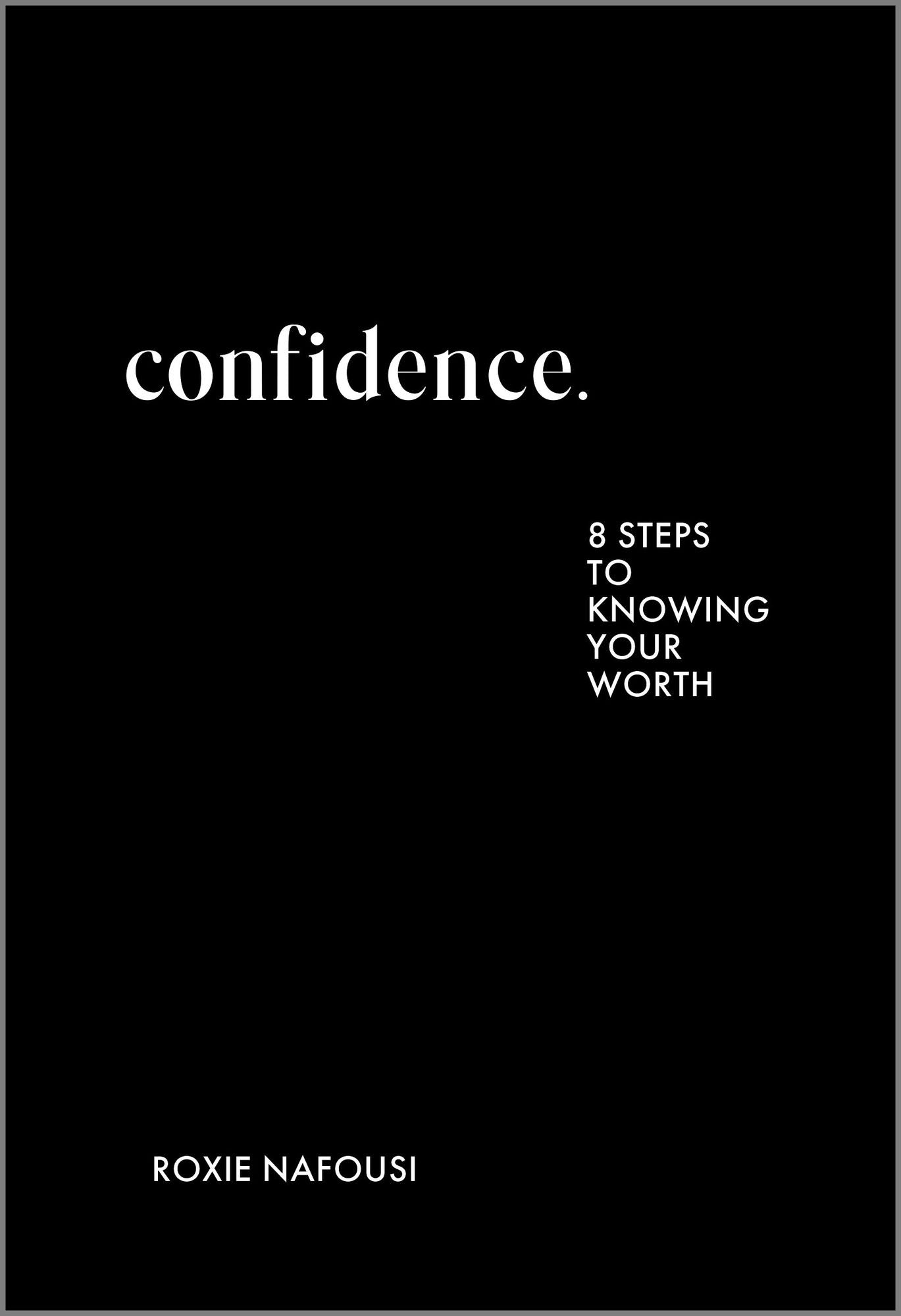 Confidence: Eight Steps to Knowing Your Worth
