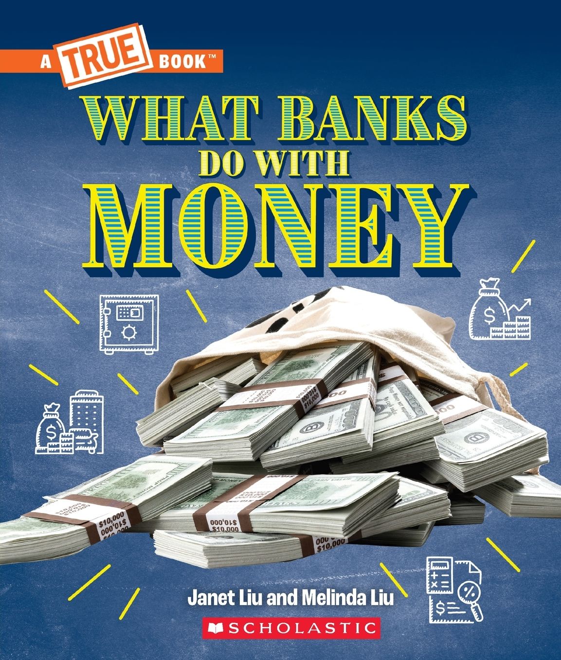What Banks Do with Money: Loans, Interest Rates, Investments... And Much More! (A True Book: Money)