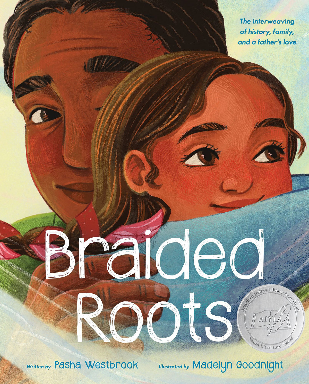 Braided Roots: The interweaving of history, family, and a father's love/American Indian Youth Literature Award Picture Book Honor