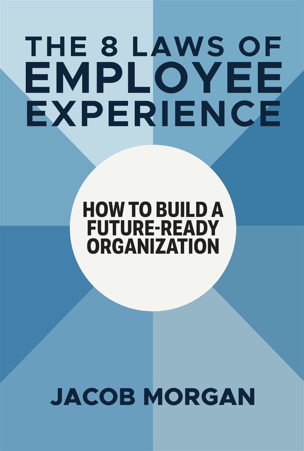 The 8 Laws of Employee Experience: How to Build a Future-Ready Organization