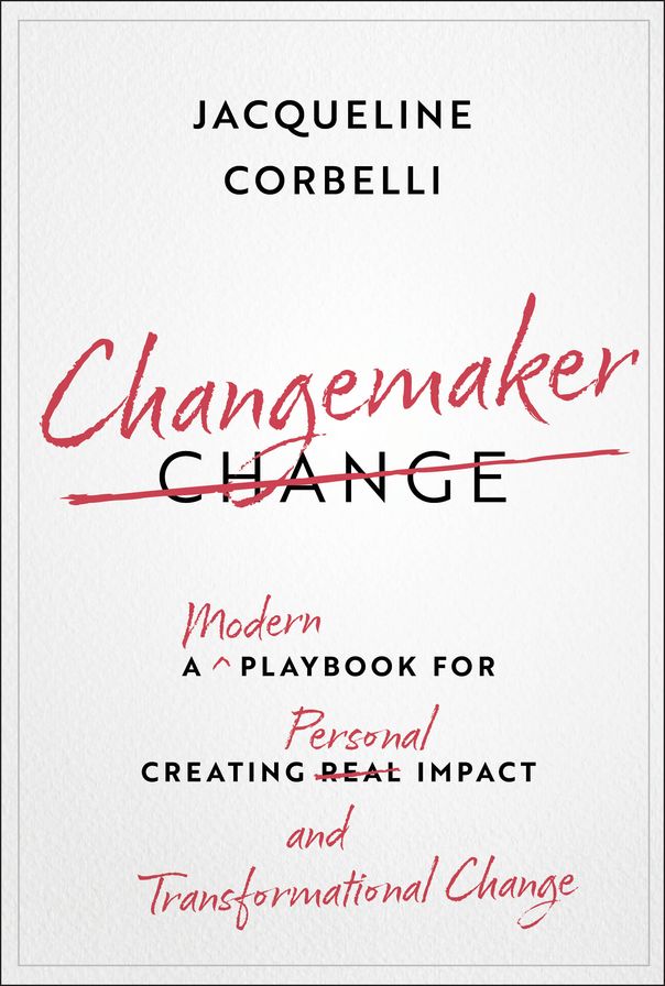 Changemaker: A Modern Playbook for Creating Personal Impact and Transformational Change