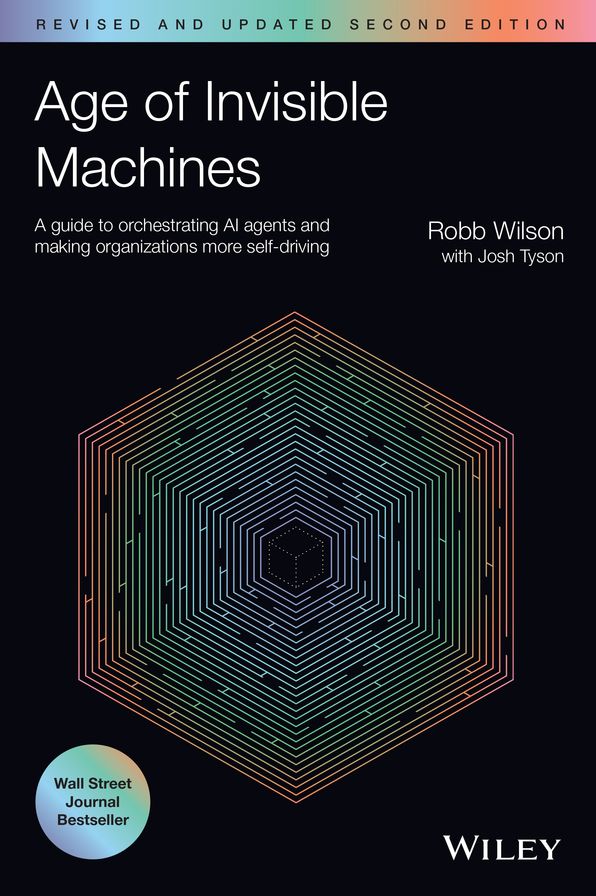 Age of Invisible Machines: A Guide to Orchestrating AI Agents and Making Organizations More Self-Driving, Revised and Updated