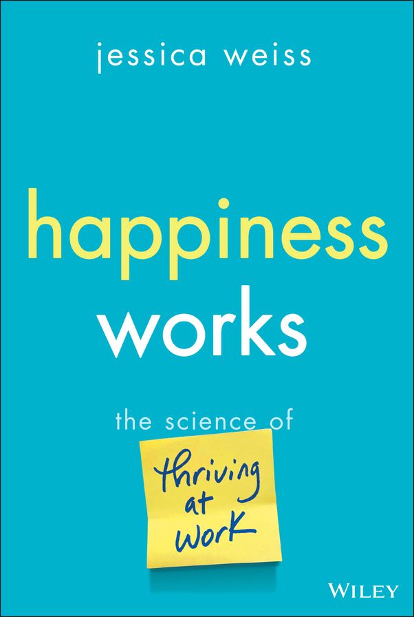 Happiness Works: The Science of Thriving at Work