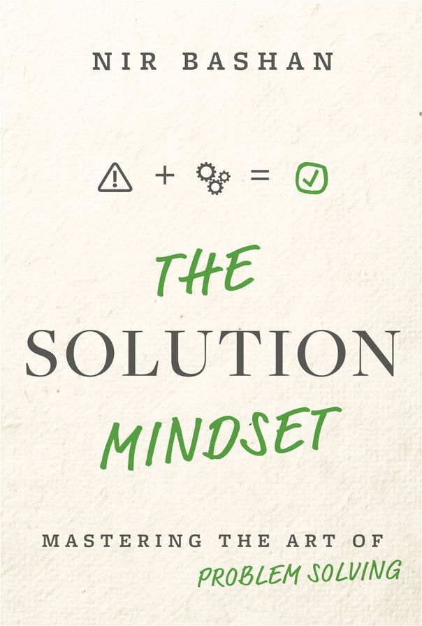 The Solution Mindset: Mastering the Art of Problem Solving