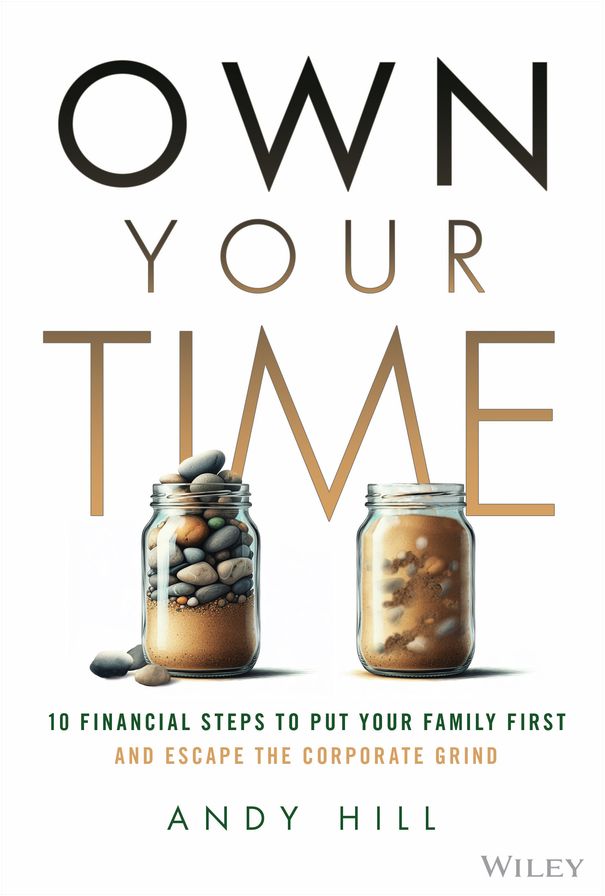 Own Your Time: 10 Financial Steps to Put Your Family First and Escape the Corporate Grind
