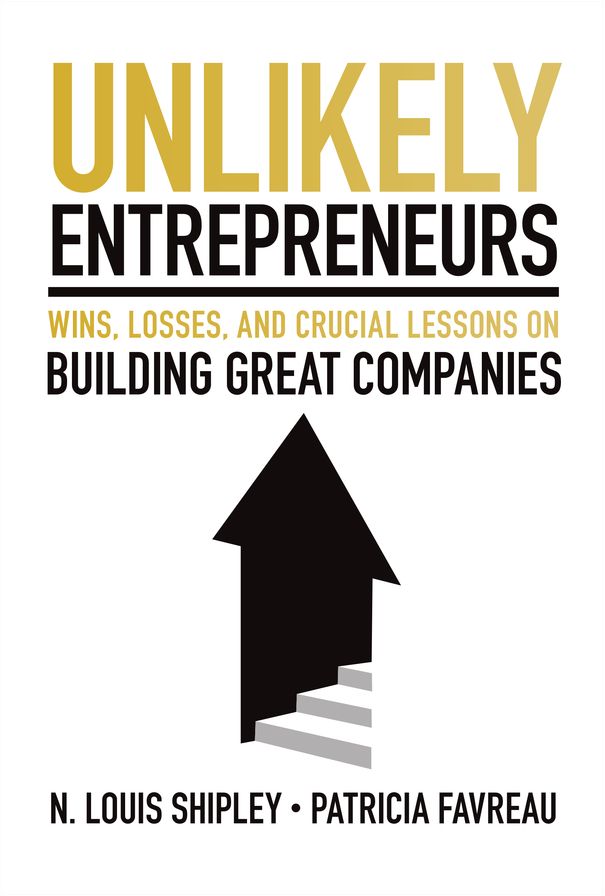 Unlikely Entrepreneurs: Wins, Losses, and Crucial Lessons on Building Great Companies