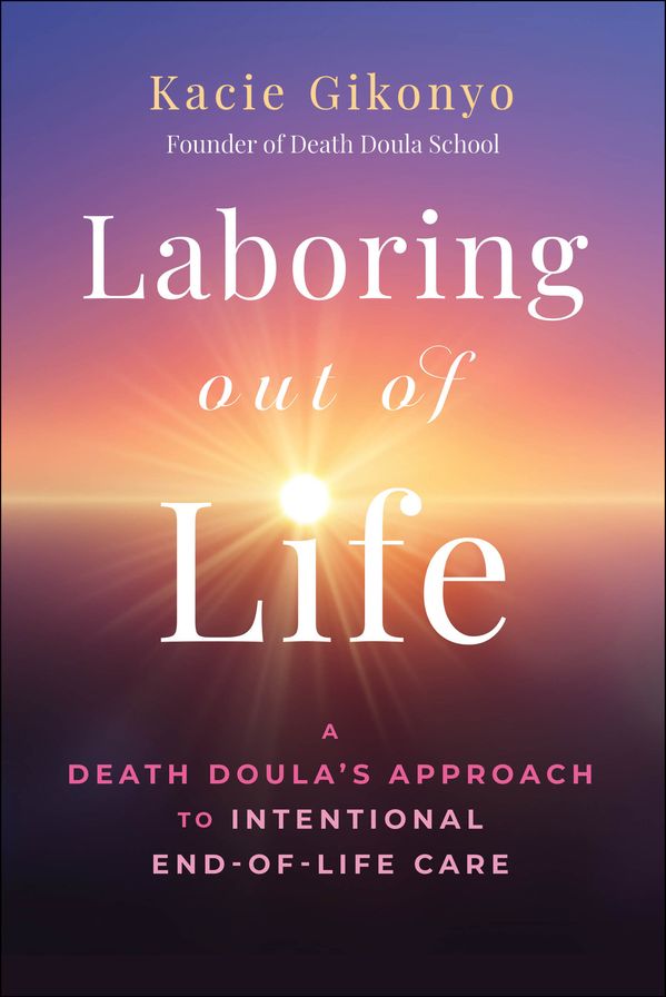 Laboring Out of Life: A Death Doula's Approach to Intentional End-of-Life Care