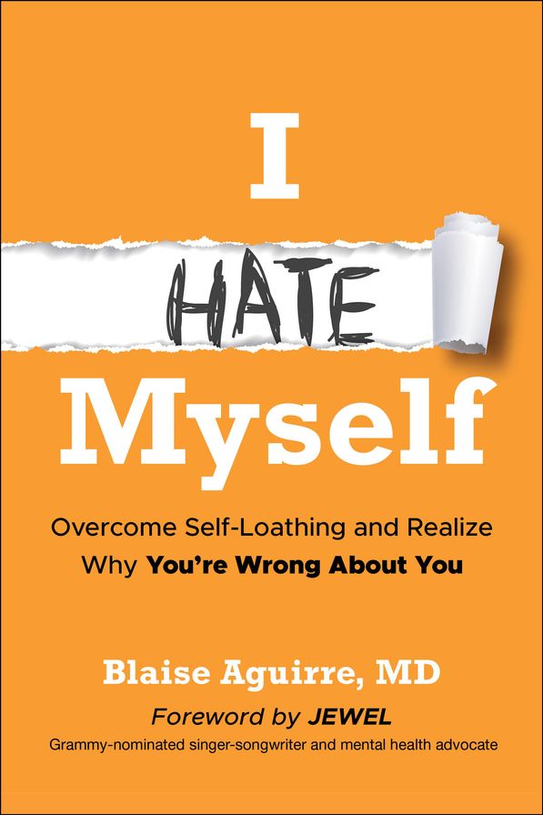 I Hate Myself: Overcome Self-Loathing and Realize Why You're Wrong About You