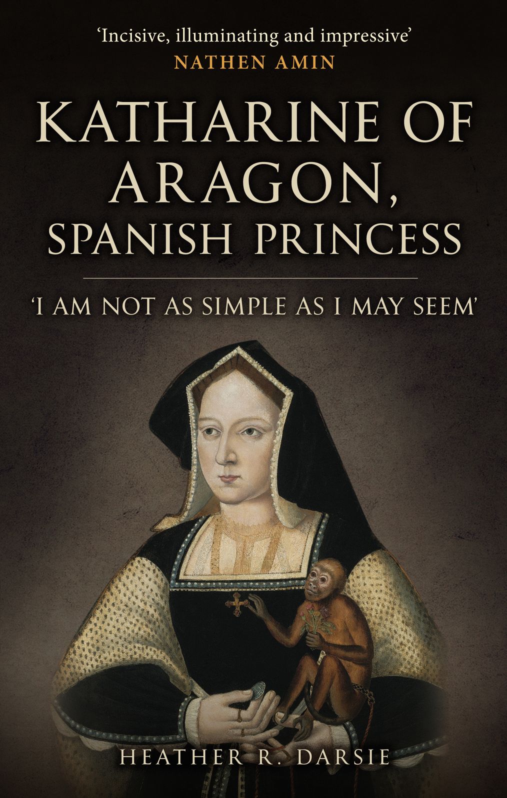 Katherine of Aragon, Spanish Princess: 'I am Not as Simple as I May Seem'