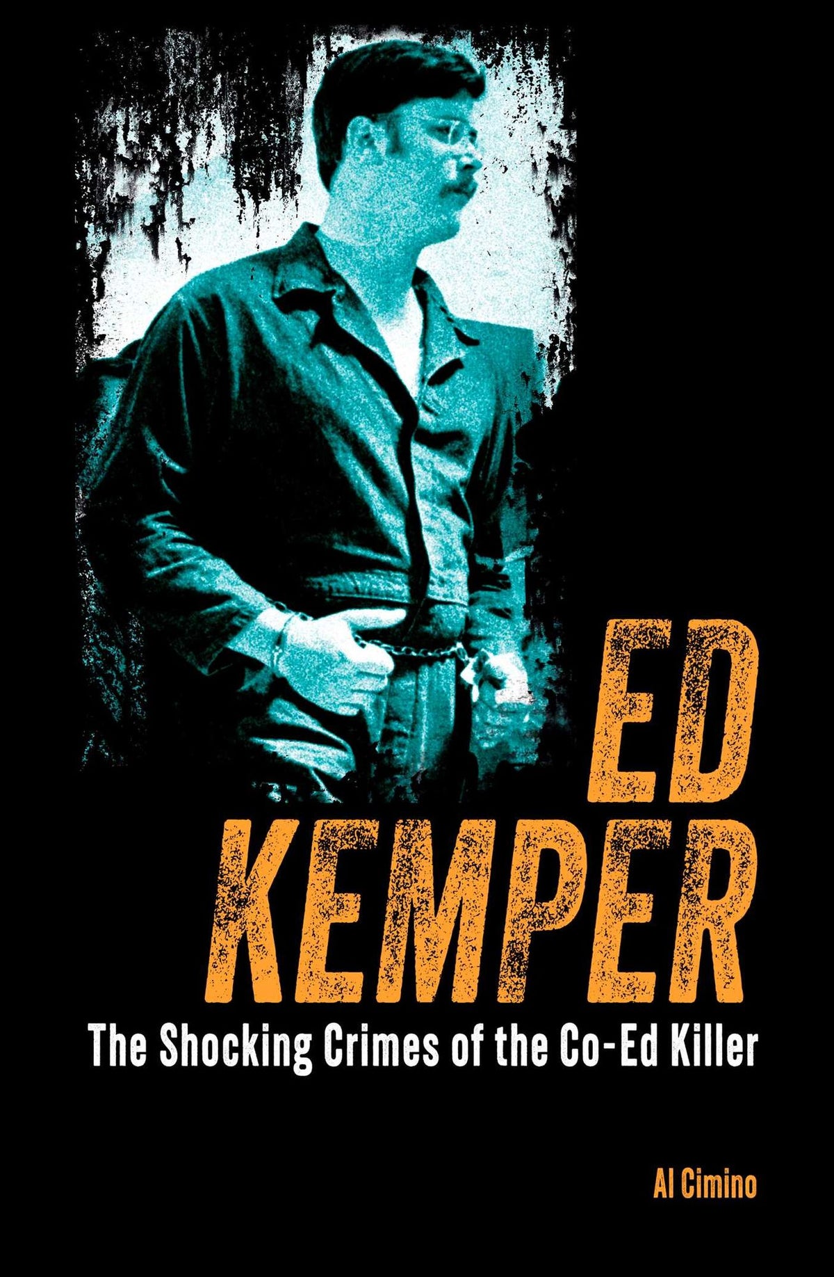 Ed Kemper: The Shocking Crimes of the Co-Ed Killer