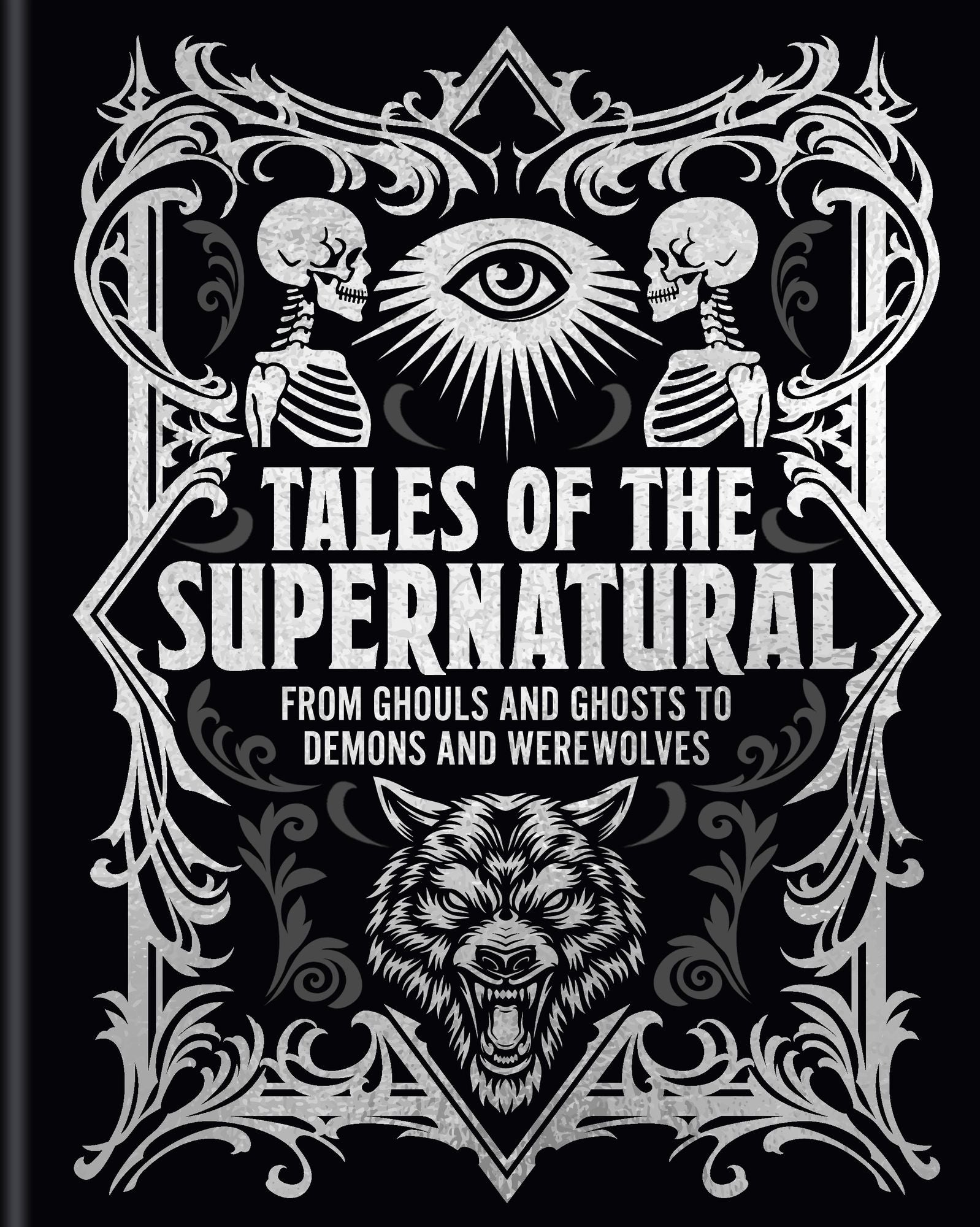 Tales of the Supernatural: From Ghouls and Ghosts to Demons and Werewolves