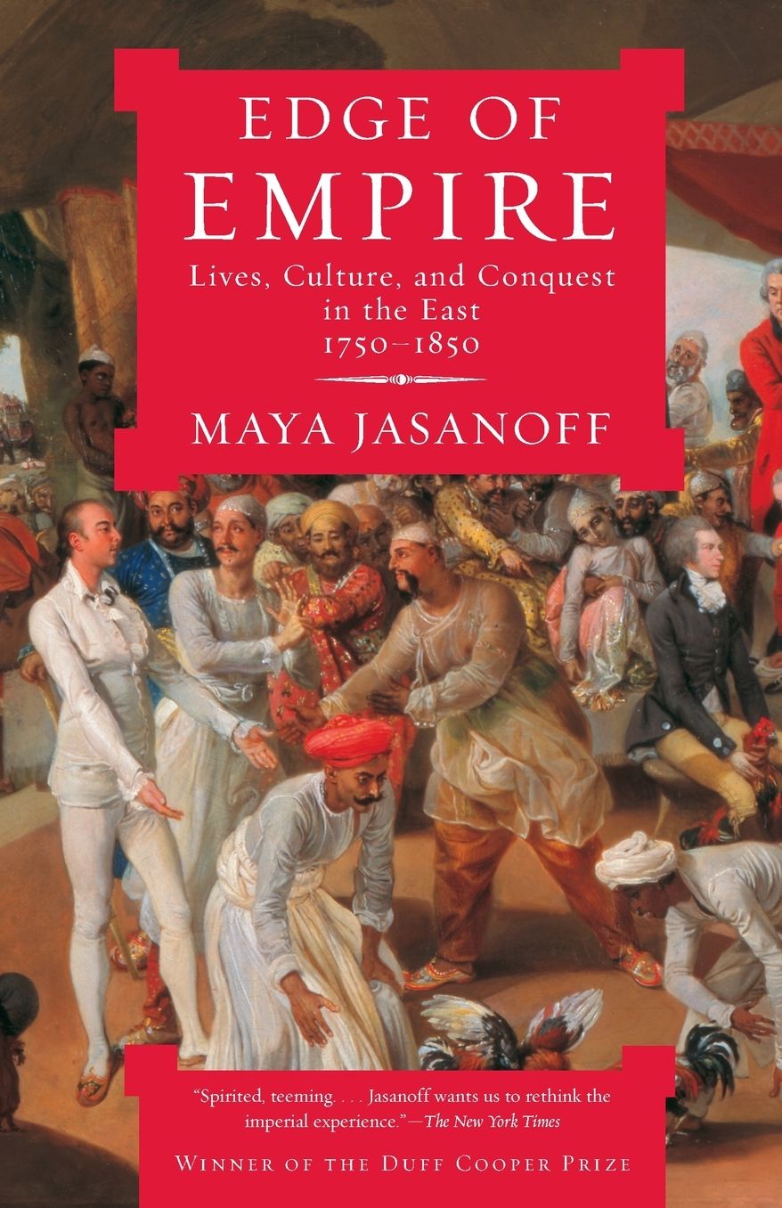 Edge of Empire: Lives, Culture, and Conquest in the East, 1750-1850