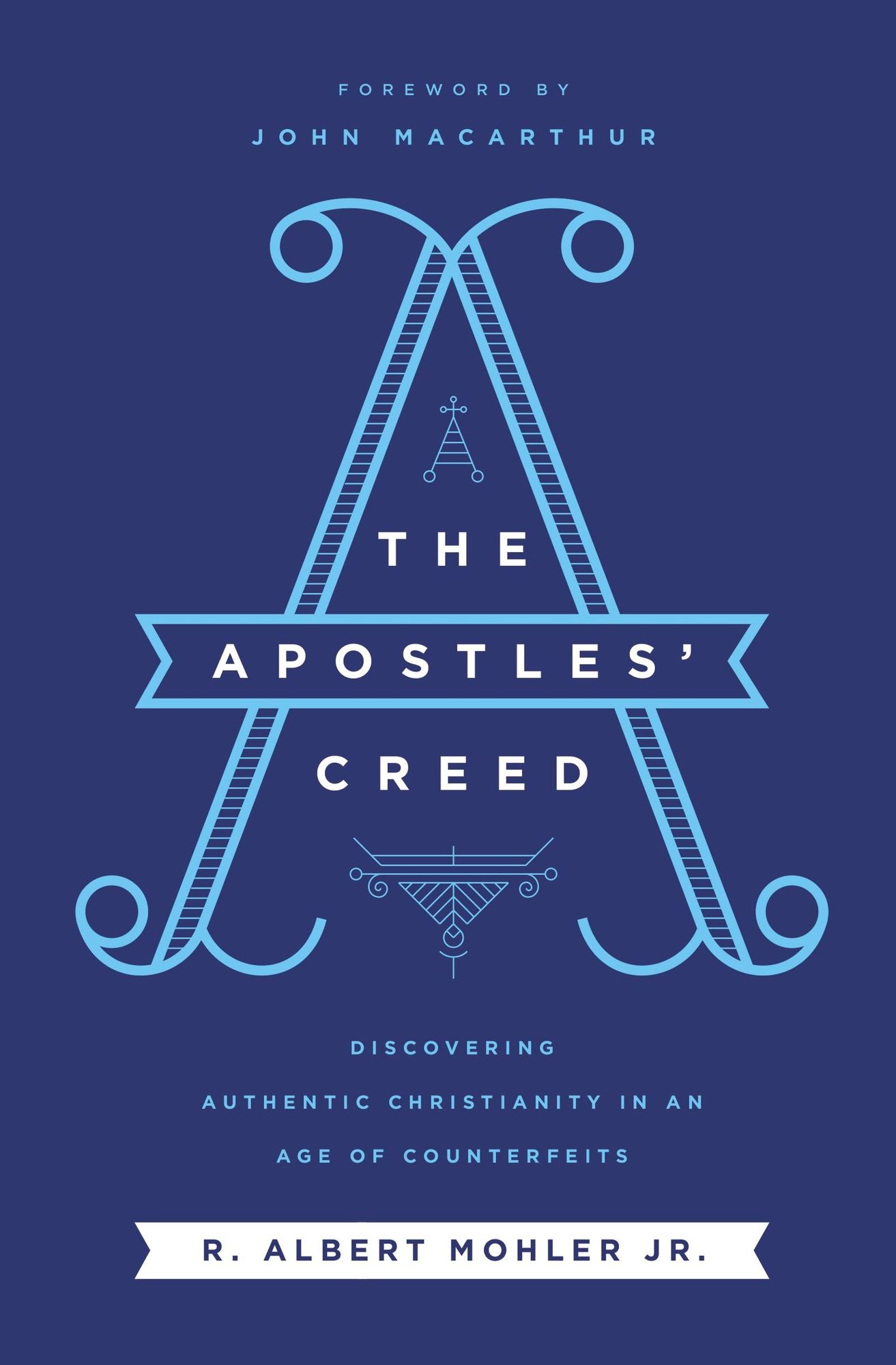 The Apostles' Creed: Discovering Authentic Christianity in an Age of Counterfeits