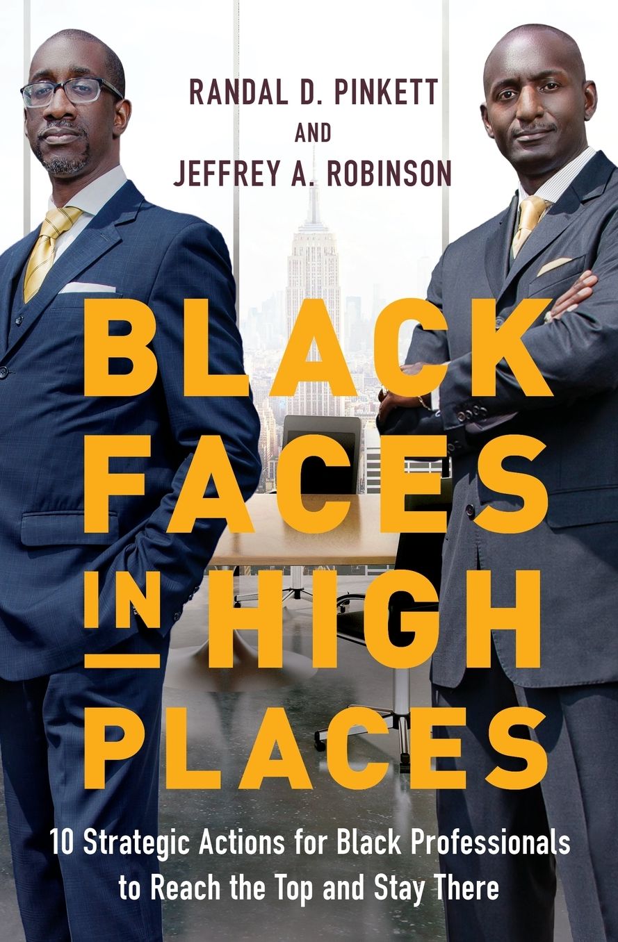 Black Faces in High Places: 10 Strategic Actions for Black Professionals to Reach the Top and Stay There