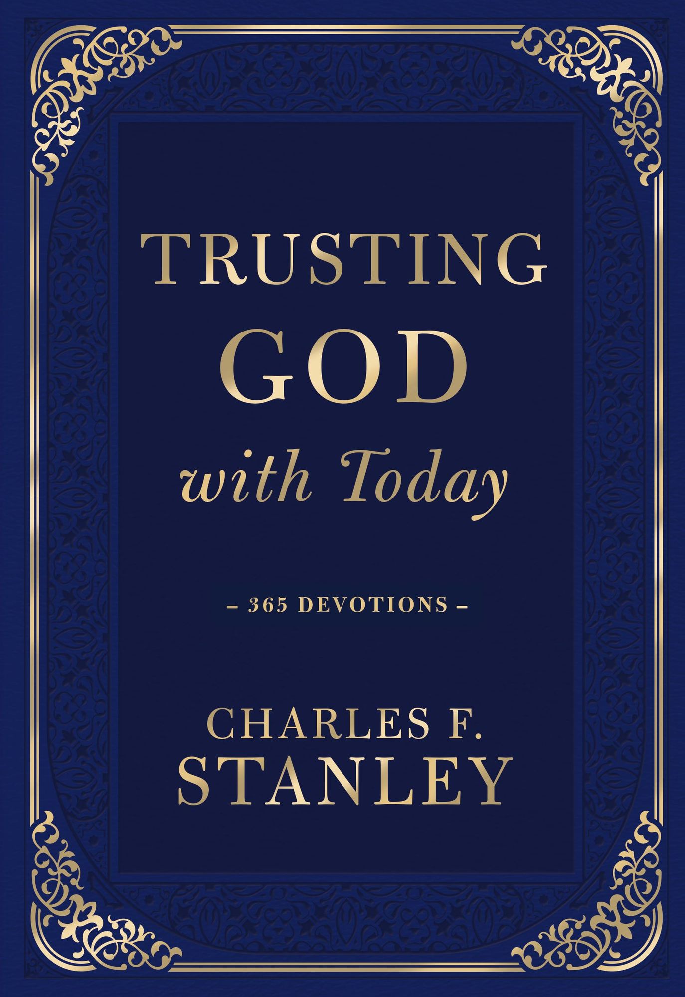 Trusting God with Today: A Daily Devotional for Building Confident Faith and Lasting Joy (365 Devotions - Inspiration for Every Day of the Year)