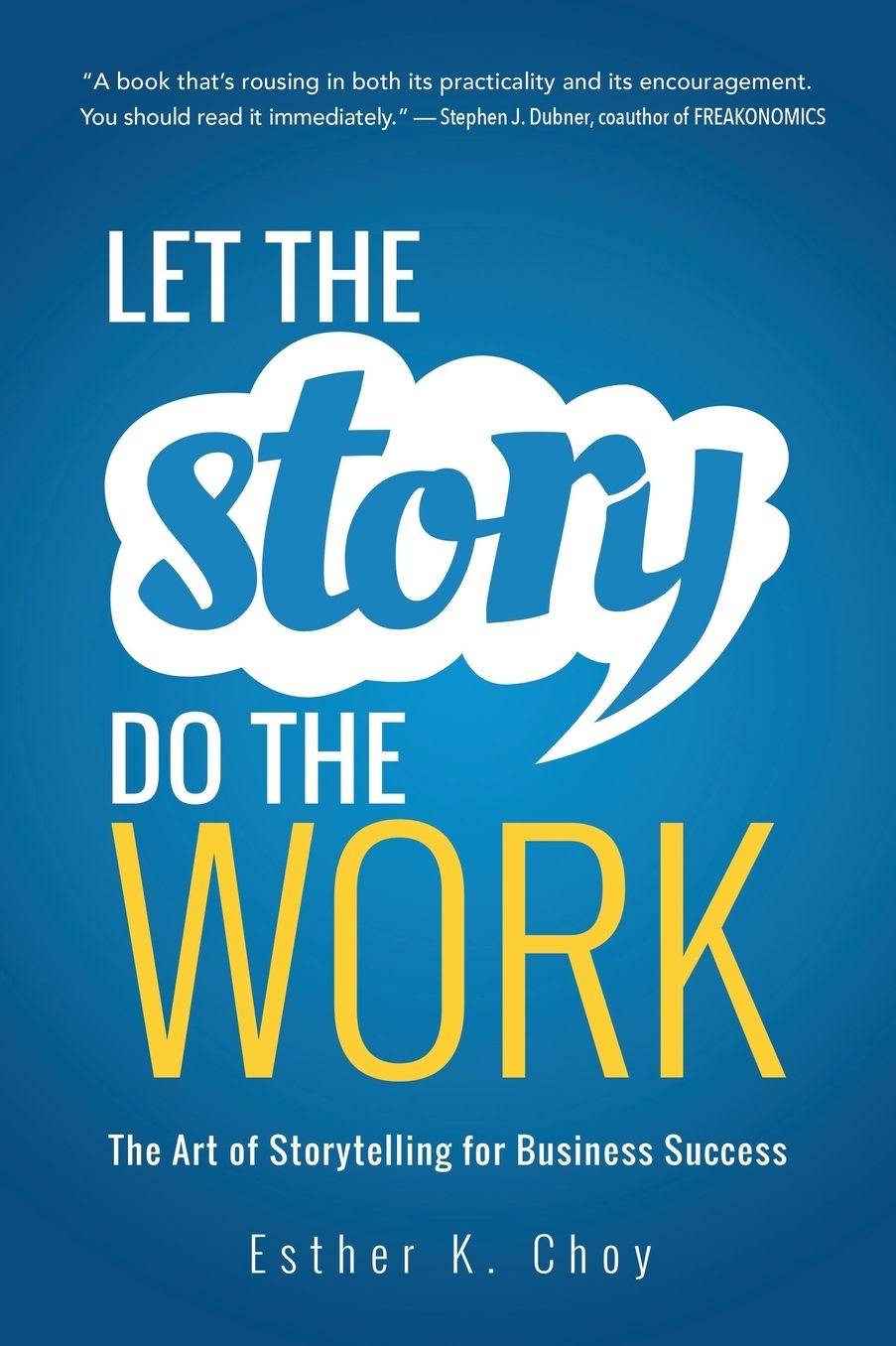 Let the Story Do the Work: The Art of Storytelling for Business Success