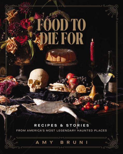 Food to Die For: Recipes and Stories from America's Most Legendary Haunted Places (A Spooky Paranormal Cookbook with Delightfully Creepy Meals, Eerie Destinations, and Spine-Tingling Ghost Tales)