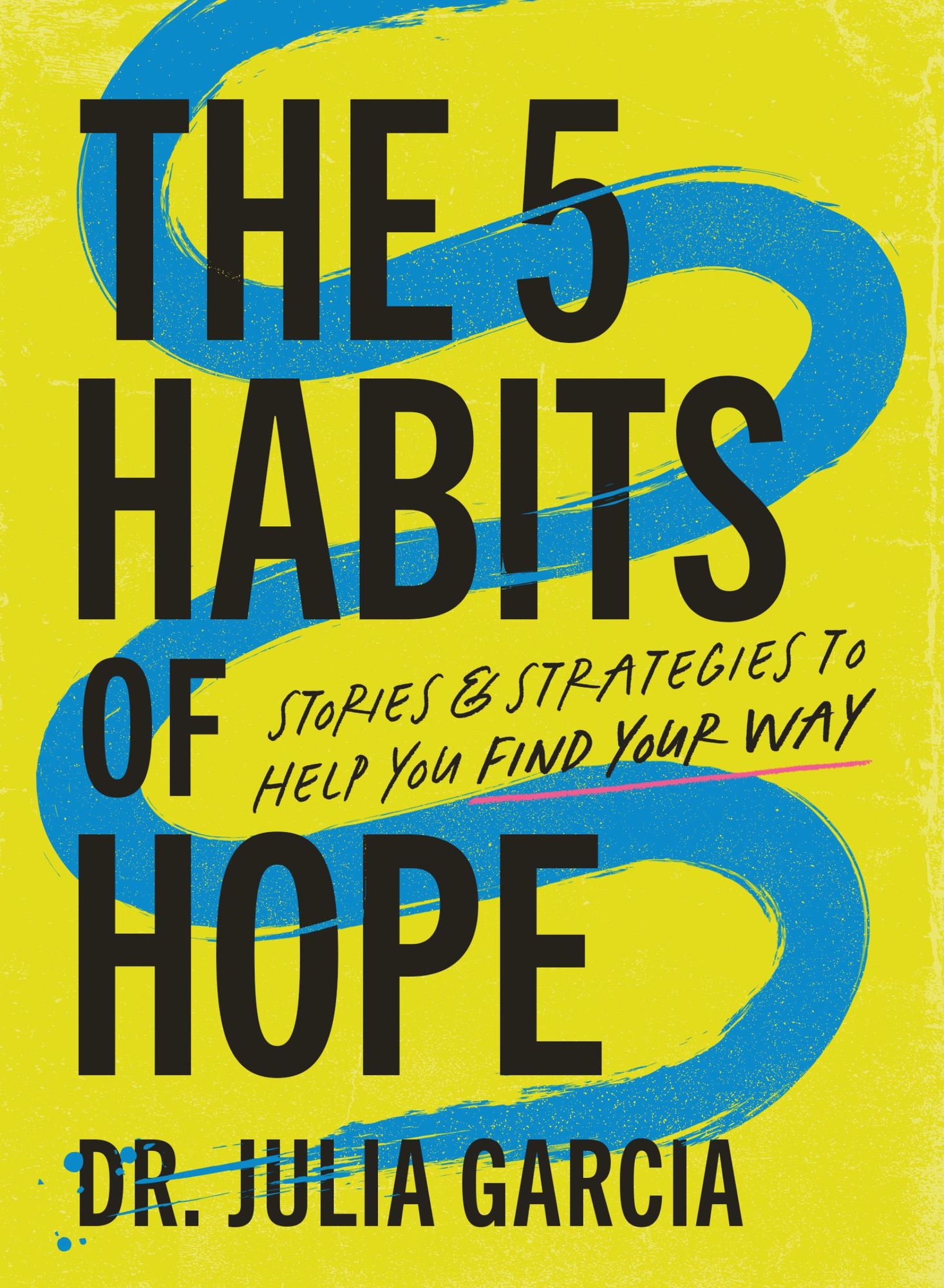 The 5 Habits of Hope: Stories and Strategies to Help You Find Your Way