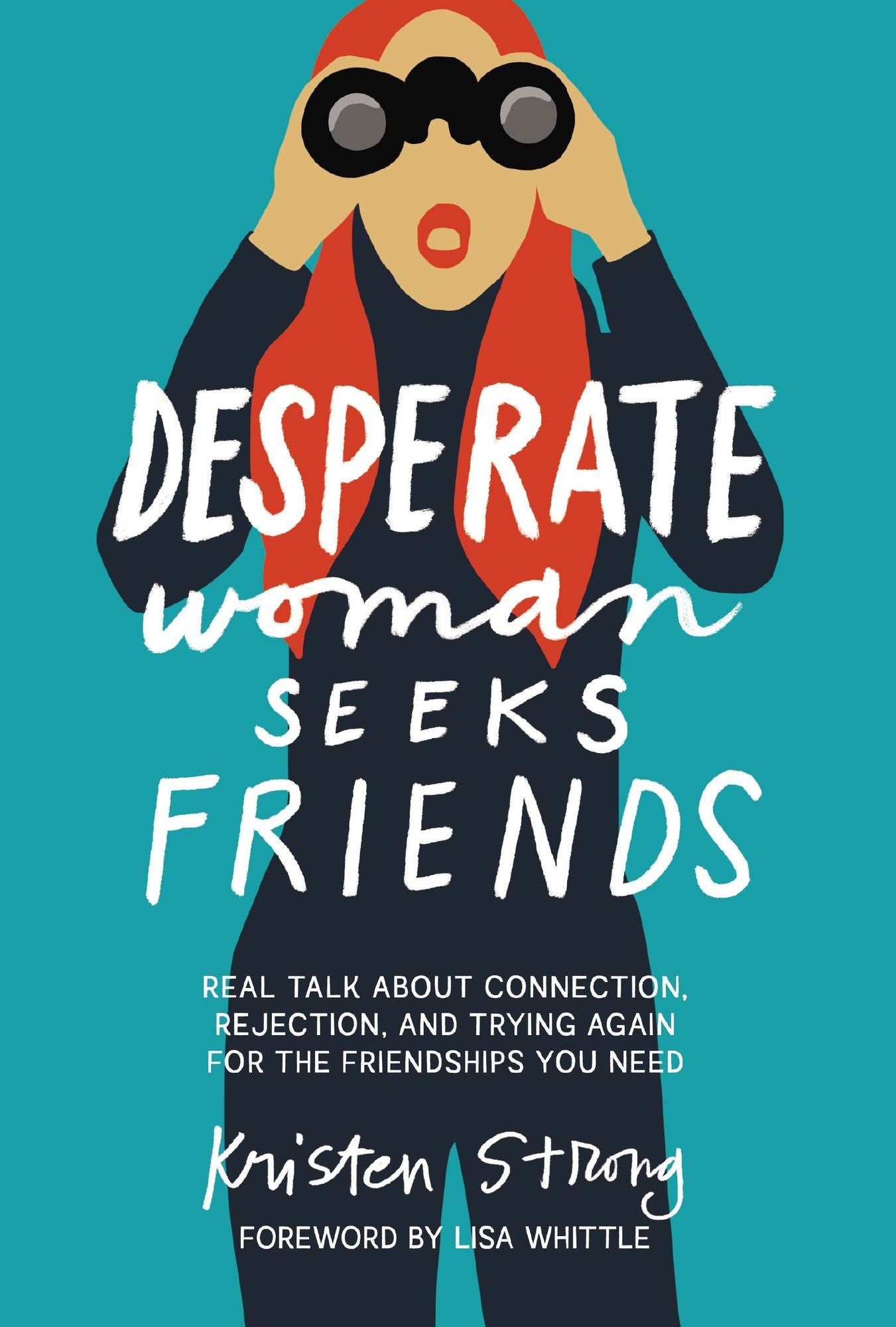 Desperate Woman Seeks Friends: Real Talk About Connection, Rejection, and Trying Again for the Friendships You Need