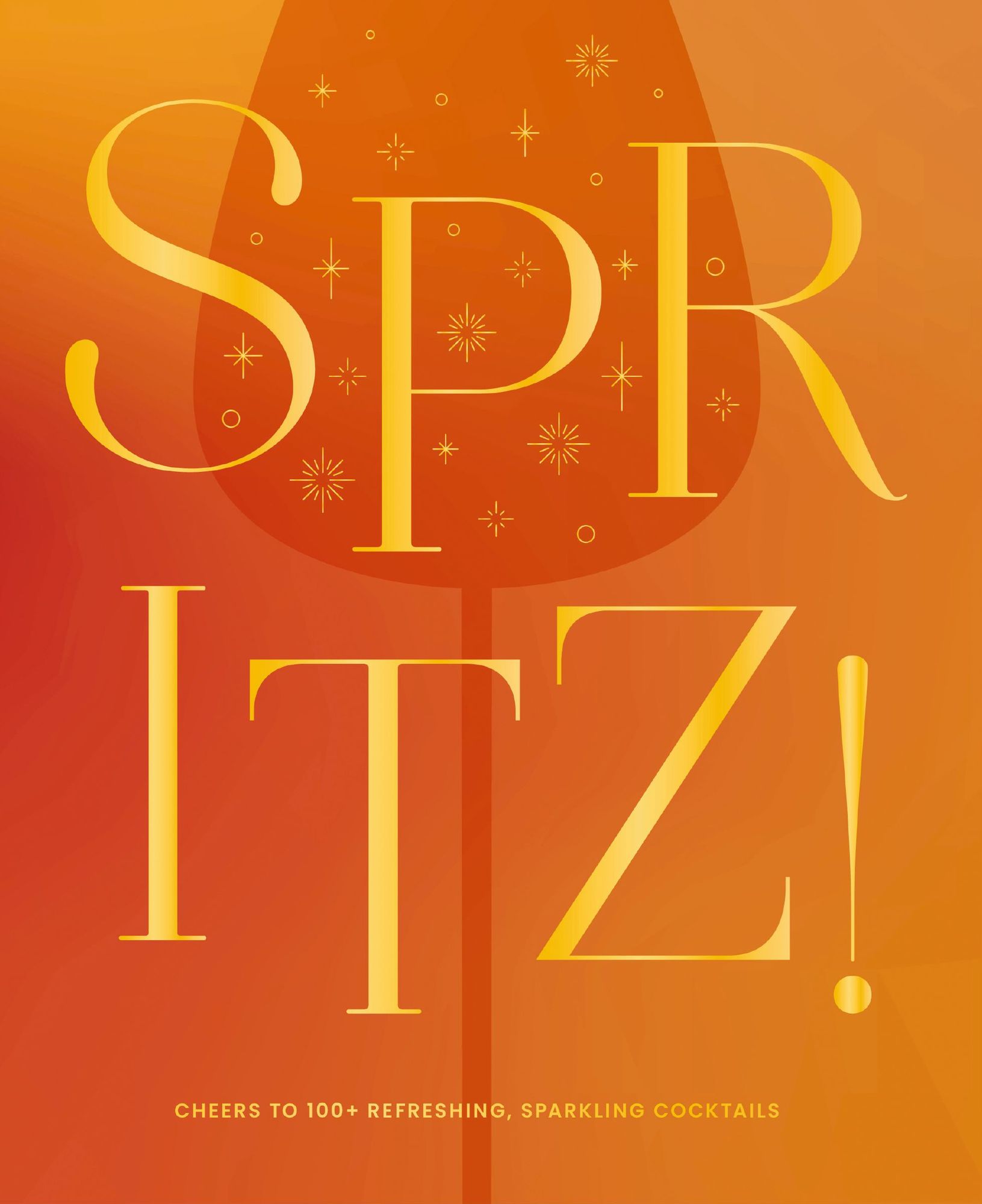 Spritz!: Cheers to 100+ Refreshing, Sparkling Cocktails