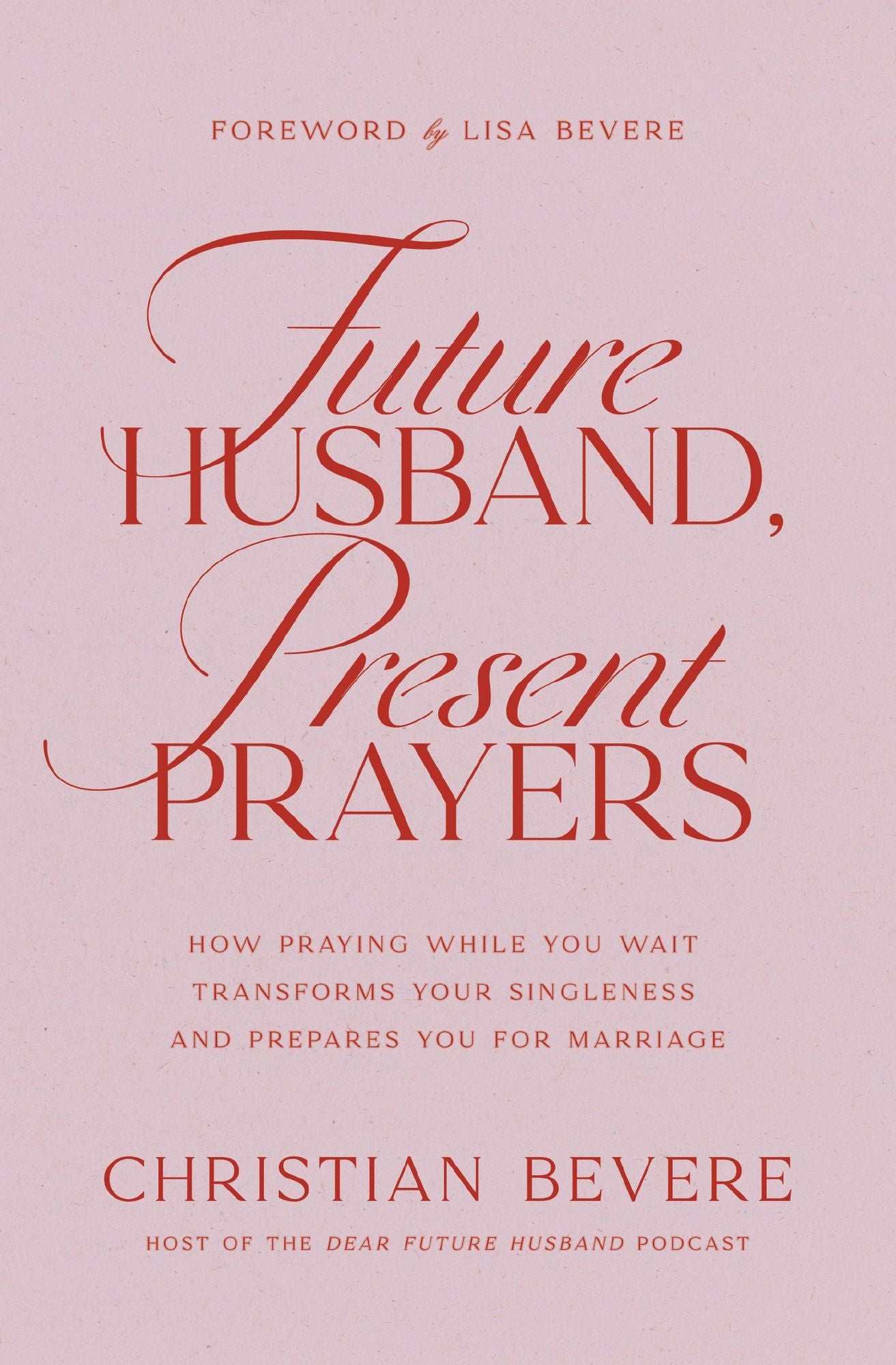 Future Husband, Present Prayers: How Praying While You Wait Transforms Your Singleness and Prepares You for Marriage