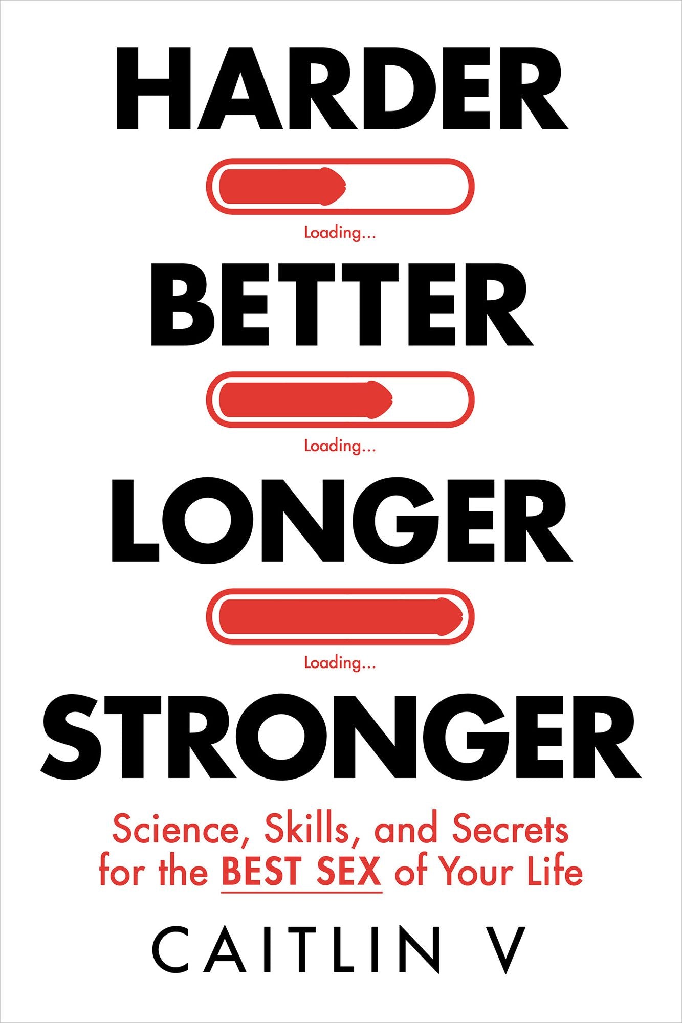 Harder, Better, Longer, Stronger: Science, Skills, and Secrets for the Best Sex of Your Life