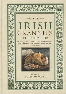 Our Irish Grannies' Recipes: Comforting and Delicious Cooking From the Old Country to Your Family's Table