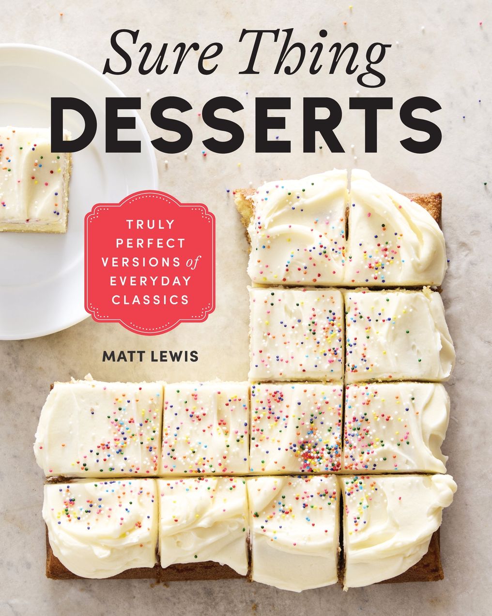 Sure Thing Desserts: Truly Perfect Versions of Everyday Classics