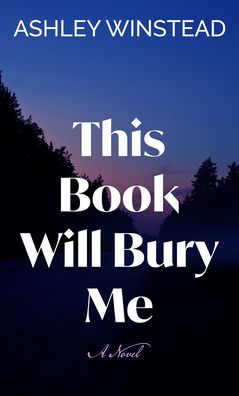 This Book Will Bury Me: A Novel