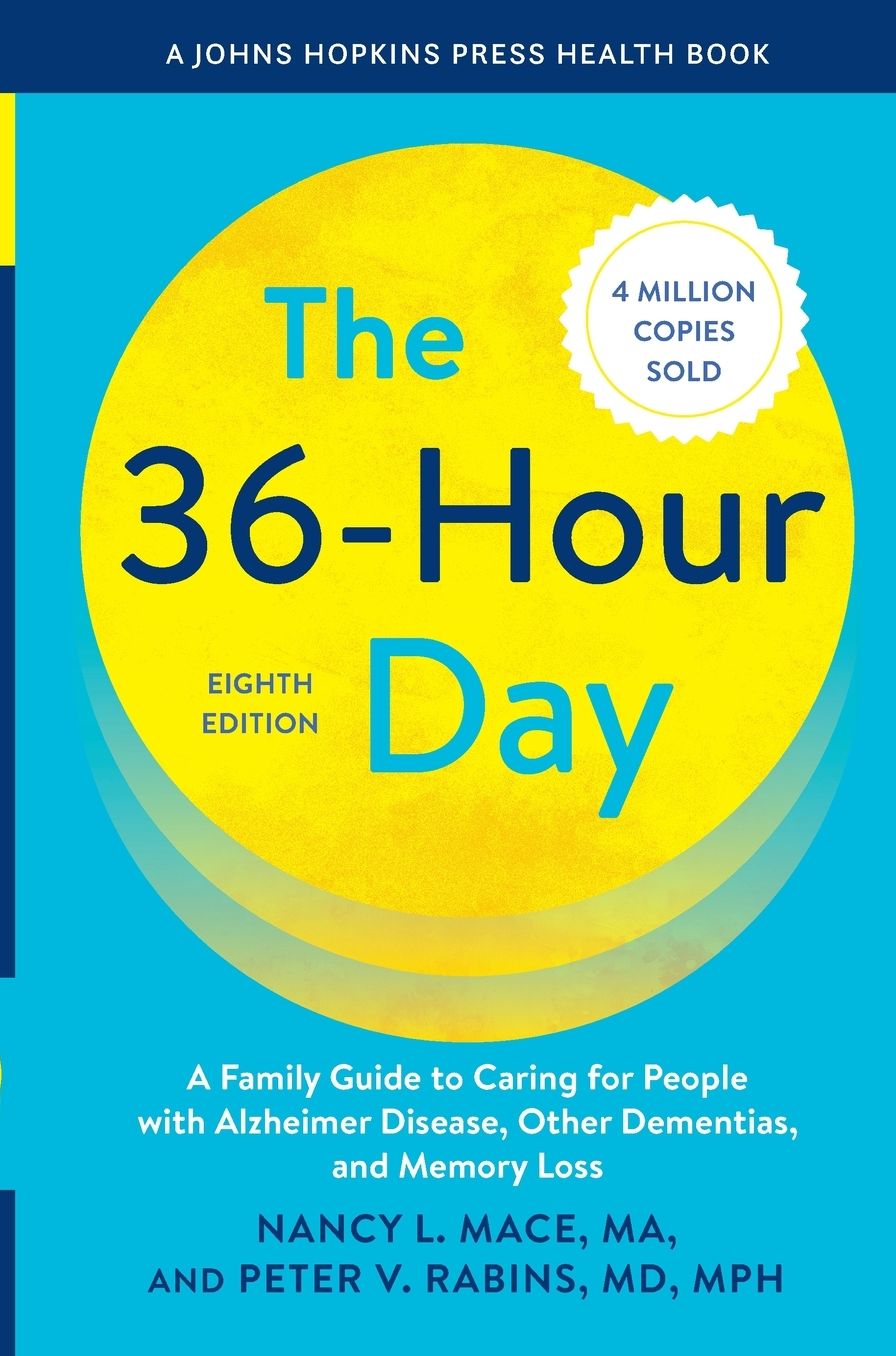 The 36-Hour Day: A Family Guide to Caring for People with Alzheimer Disease, Other Dementias, and Memory Loss